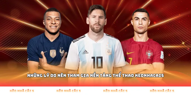 Những lý do nên tham gia nền tảng thể thao keonhacai5